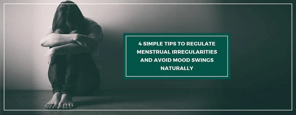 How To Regulate Menstrual Irregularities? Using Our 4 Simple Tips