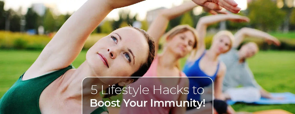 5 Lifestyle Hacks to Boost Your Immunity!