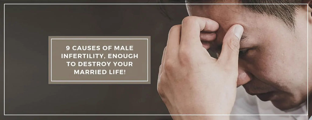 9 Male Infertility Causes, Enough To Destroy Your Married Life!