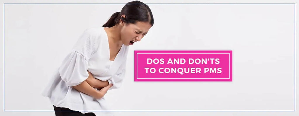 Dos and Don’ts to Conquer Premenstrual Syndrome Symptoms (PMS)