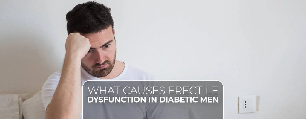 What Causes Erectile Dysfunction in Diabetic Men