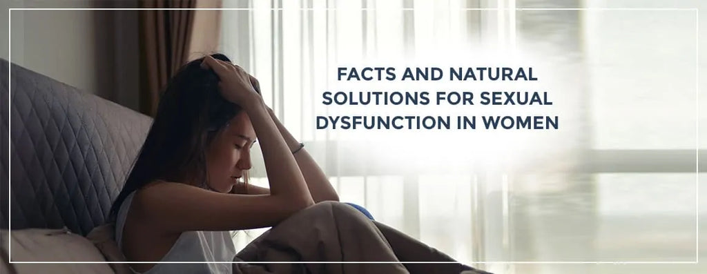 The Ultimate Facts And Natural Solutions For Sexual Dysfunction In Women