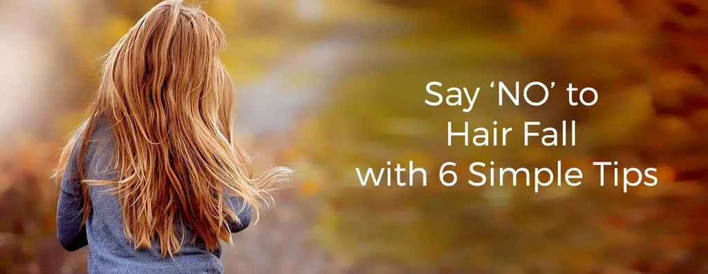 Say ‘NO’ to Hair Fall with 6 Simple Tips
