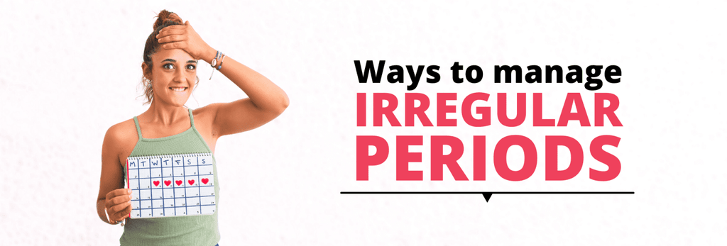 Ways to manage Irregular Periods
