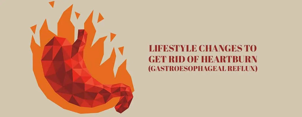 Lifestyle Changes to Get Rid of Heartburn (Gastroesophageal Reflux)