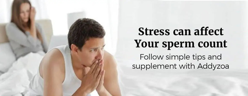 Stress can affect your sperm count – Follow simple tips and supplement with Addyzoa