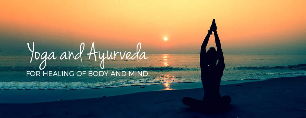 Yoga and Ayurveda for Healing of Body and Mind