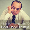 4 Essential Herbs To Boost Your Energy Level