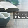 5 Ayurveda Tips to enhance Immunity