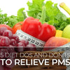 5 Diet Dos and Don’ts to Relieve Premenstrual Syndrome (PMS)