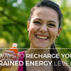 How To Recharge Your Drained Energy Levels?