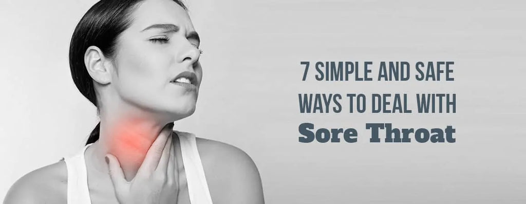 7 Simple and Safe Ways to Deal with Sore Throat