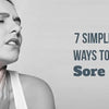 7 Simple and Safe Ways to Deal with Sore Throat