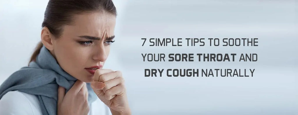 7 Simple Tips for Sore Throat Remedies and Dry Cough Naturally
