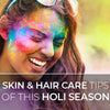After WINTERPROOFING# Now is The Time For Holi-PROOFING# Skin and Hair Care Tips of This Holi Season