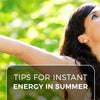 Tips for Instant Energy in Summer