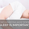 2 Main Reasons Why Good Sleep Is Very Important?