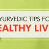5 Ayurvedic Tips for a Healthy Liver