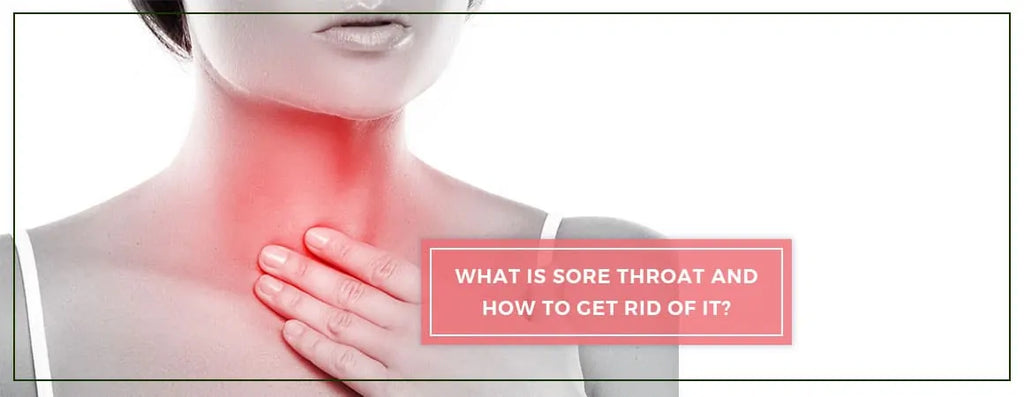 How to Get Rid of Sore Throat and What is It?
