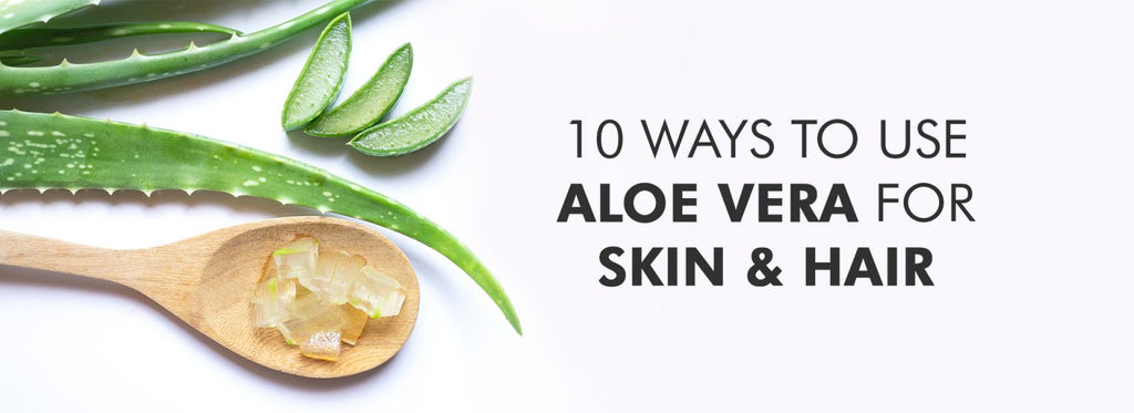 10 ways to use Aloe vera for skin & hair