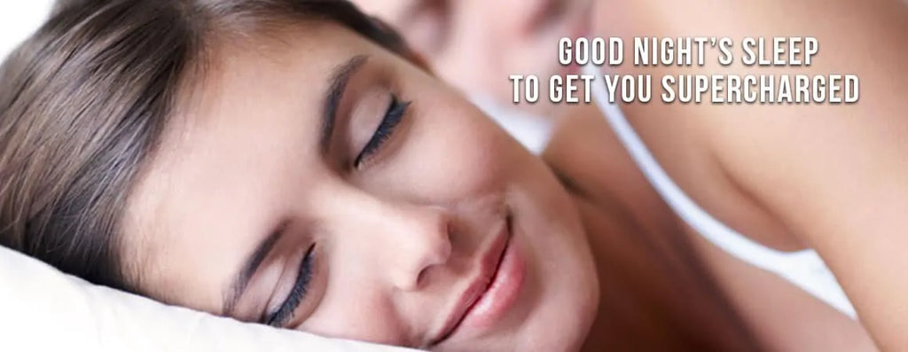 Good Night’s Sleep to Get You Supercharged