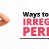Ways to manage Irregular Periods