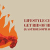Lifestyle Changes to Get Rid of Heartburn (Gastroesophageal Reflux)