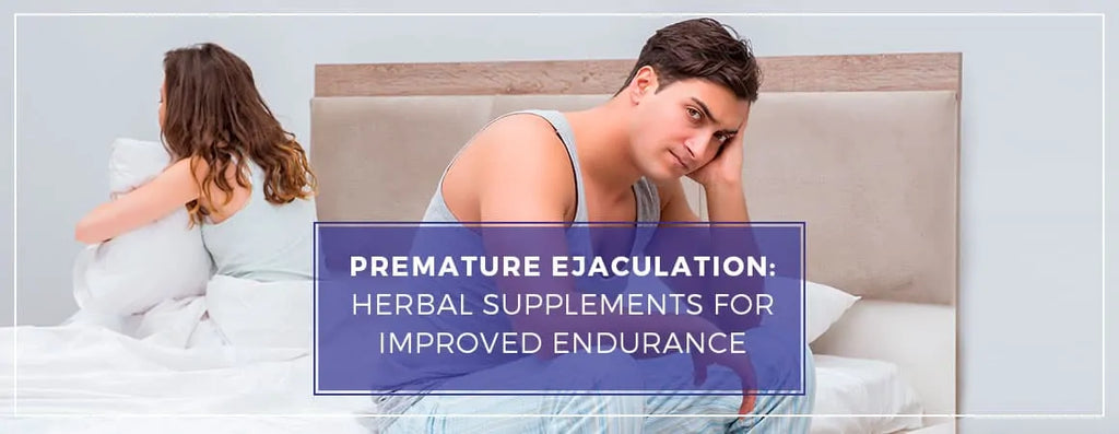 The Ultimate Premature Ejaculation Herbal Supplements for Improved Endurance