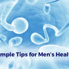 6 Simple Strategies To Help Improve Sperm Count