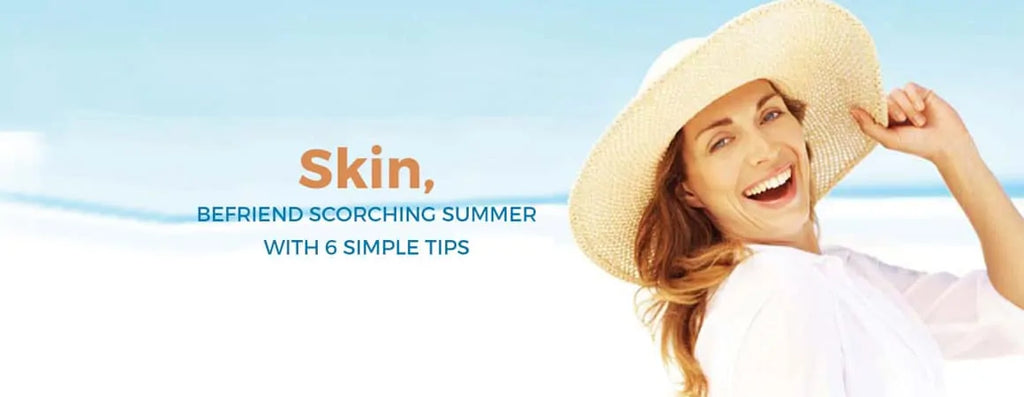 Skin, Befriend Scorching Summer with 6 Simple Tips