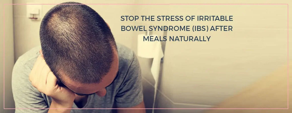 Stop The Stress Of Irritable Bowel Syndrome (IBS) After Meals Naturally