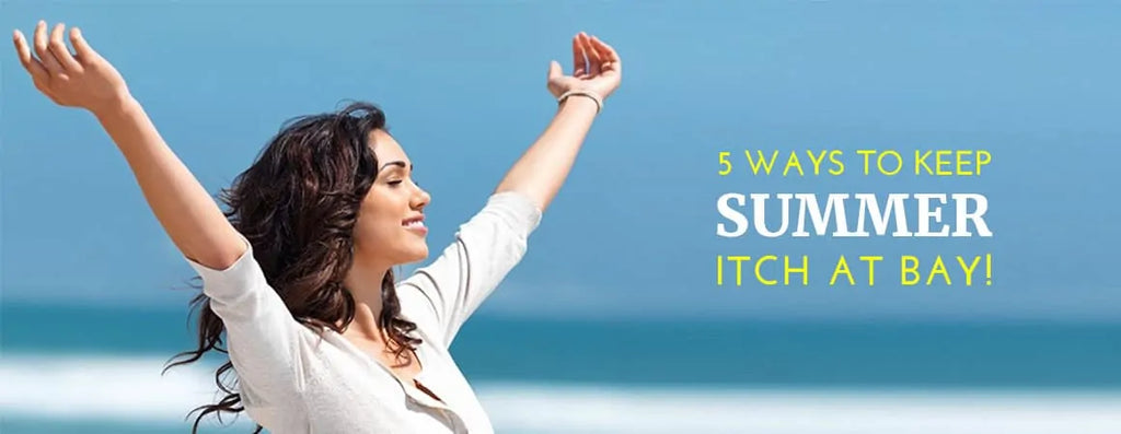 5 ways to keep SUMMER itch at bay!